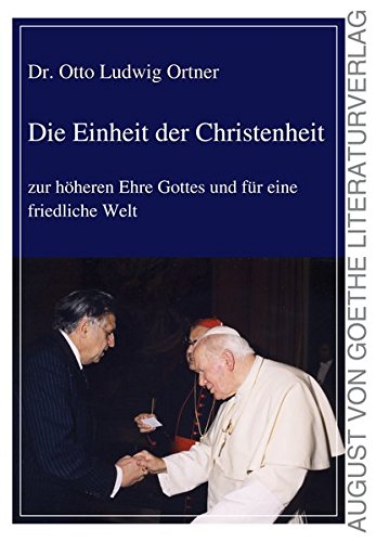 Die Einheit der Christenheit: zur höheren Ehre Gottes und für eine friedliche Welt von Frankfurter Literaturverlag