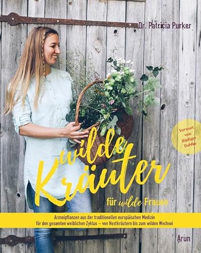 Wilde Kräuter für wilde Frauen: Arzneipflanzen aus der traditionellen europäischen Medizin für den gesamten weibliche Zyklus - von Nestkräutern bis zum wilden Wechsel Wilde Kräuter für wilde Frauen: Arzneipflanzen aus der traditionellen europäischen Medizin für den gesamten weibliche Zyklus - von Nestkräutern bis zum wilden Wechsel von Arun Verlag