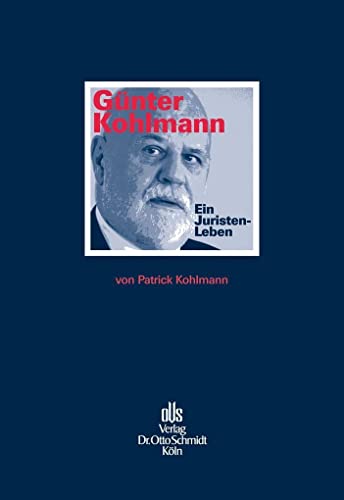 Günter Kohlmann. Ein Juristen-Leben. von Schmidt (Otto), Köln
