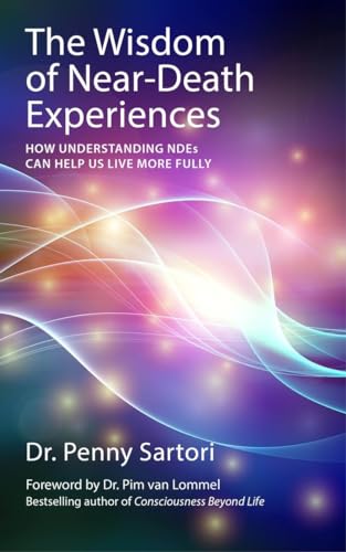 Wisdom of Near Death Experiences: How Understanding NDEs Can Help Us Live More Fully von Watkins Publishing