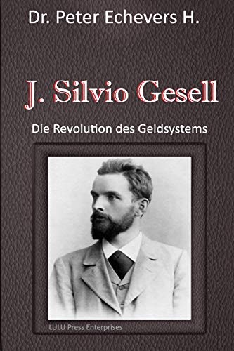 J. Silvio Gesell: Die Revolution des Geldsystems von Createspace Independent Publishing Platform