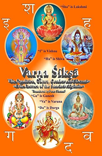 Varna Shiksha: The Qualities, Colors, Genders and Devatas of the Letters of the Sanskrit Alphabet von Createspace Independent Publishing Platform