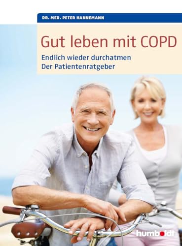Gut leben mit COPD: Endlich wieder durchatmen, Der Patientenratgeber. Mit einem Vorwort von Dr. med. Martina Wenker, Präsidentin der Ärztekammer ... und Vizepräsidentin der Bundesärztekammer.