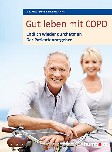 Gut leben mit COPD: Endlich wieder durchatmen, Der Patientenratgeber. Mit einem Vorwort von Dr. med. Martina Wenker, Präsidentin der Ärztekammer ... und Vizepräsidentin der Bundesärztekammer.