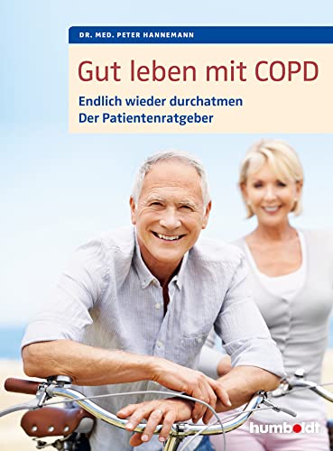 Gut leben mit COPD: Endlich wieder durchatmen, der Patientenratgeber. Mit einem Vorwort von Dr. med. Martina Wenker, Präsidentin der Ärztekammer ... (humboldt Gesundheitsratgeber)