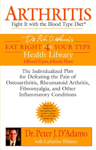 Arthritis: Fight it with the Blood Type Diet: The Individualized Plan for Defeating the Pain of Osteoarthritis, Rheumatoid Art hritis, Fibromyalgia, ... Conditions (Eat Right 4 Your Type) von BERKLEY