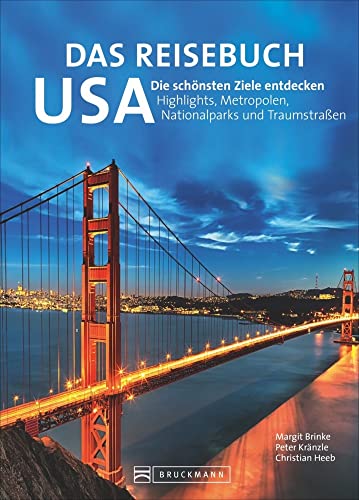 Das Reisebuch USA. Die schönsten Ziele entdecken – Highlights, Metropolen, Nationalparks und Traumstraßen. Traumrouten, zahlreiche Ausflugstipps und nützliche Adressen. Für die ideale Urlaubsplanung. von Bruckmann