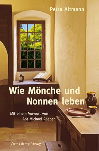 Wie Mönche und Nonnen leben: Mit einem Vorwort von Abt Michael Reepen