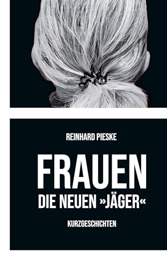 Frauen: Die neuen "Jäger" Frauen: Die neuen "Jäger" von tolino media
