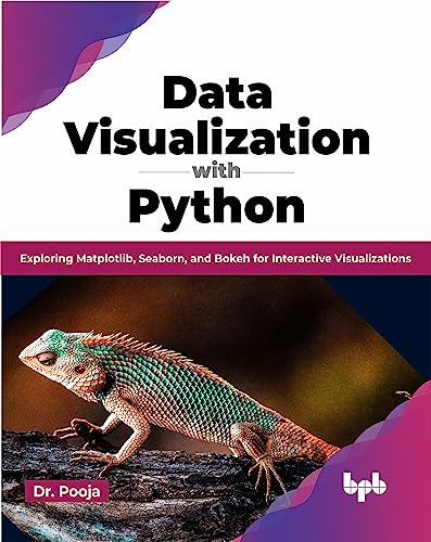 Data Visualization with Python: Exploring Matplotlib, Seaborn, and Bokeh for Interactive Visualizations (English Edition) von BPB Publications