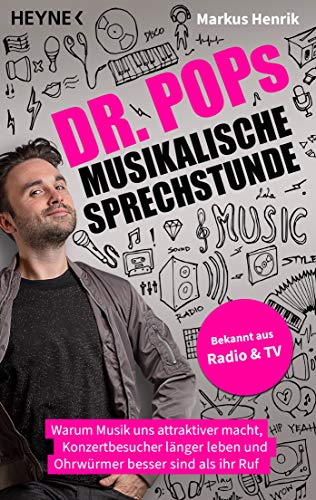 Dr. Pops musikalische Sprechstunde: Warum Musik uns attraktiver macht, Konzertbesucher länger leben und Ohrwürmer besser sind als ihr Ruf von HEYNE