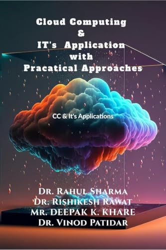 Cloud Computing & IT's Application with Pracatical Approaches: CC & Its Application with practical approach