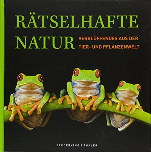 Rätselhafte Natur: Verblüffendes aus der Tier- und Pflanzenwelt von Frederking u. Thaler