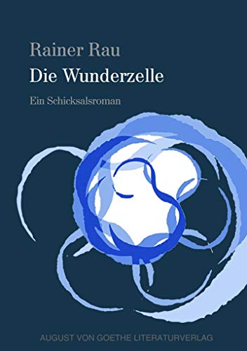 Die Wunderzelle: Ein Schicksalsroman von Fouque Literaturverlag