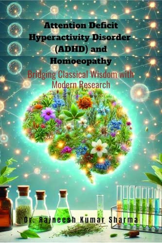 Attention Deficit Hyperactivity Disorder (ADHD) and Homoeopathy: Bridging Classical Wisdom with Modern Research von Notion Press