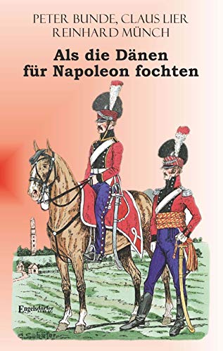 Als die Dänen FÜR Napoleon fochten Als die Dänen FÜR Napoleon fochten von Engelsdorfer Verlag