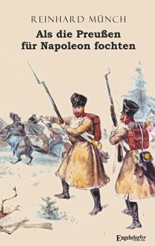 Als die Preußen für Napoleon fochten von Engelsdorfer Verlag