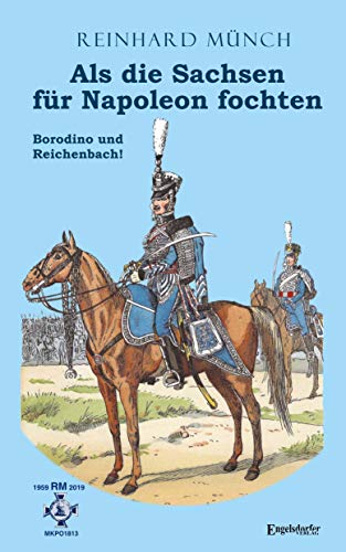 Als die Sachsen für Napoleon fochten (2): Borodino und Reichenbach! von Engelsdorfer Verlag