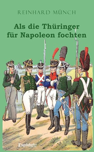 Als die Thüringer für Napoleon fochten von Engelsdorfer Verlag