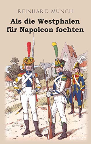 Als die Westphalen für Napoleon fochten von Engelsdorfer Verlag
