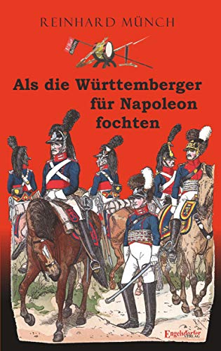 Als die Württemberger für Napoleon fochten von Engelsdorfer Verlag