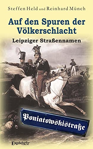Auf den Spuren der Völkerschlacht: Leipziger Straßennamen Auf den Spuren der Völkerschlacht: Leipziger Straßennamen