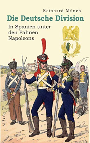 Die Deutsche Division - In Spanien unter den Fahnen Napoleons von Engelsdorfer Verlag