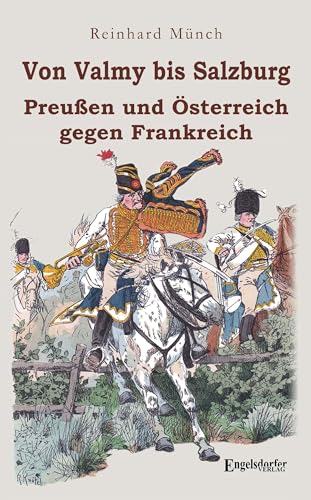 Von Valmy bis Salzburg: Preußen und Österreich gegen Frankreich