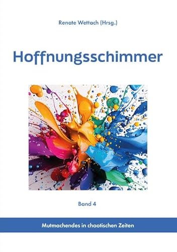 Hoffnungsschimmer: Mutmachendes in chaotischen Zeiten Hoffnungsschimmer: Mutmachendes in chaotischen Zeiten von LöwenStern Verlag