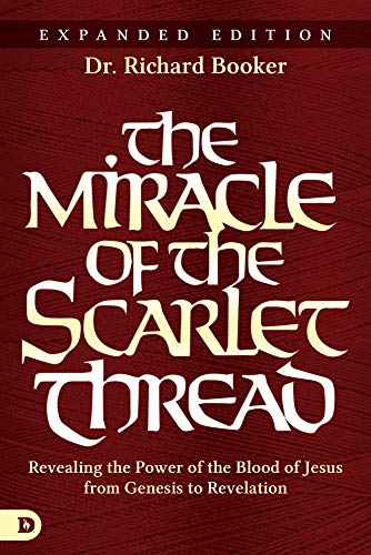 The Miracle of the Scarlet Thread Expanded Edition: Revealing the Power of the Blood of Jesus from Genesis to Revelation von Destiny Image
