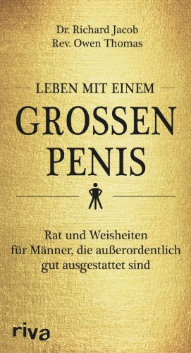 Leben mit einem grossen Penis: Rat und Weisheiten für Männer, die außerordentlich gut ausgestattet sind von RIVA
