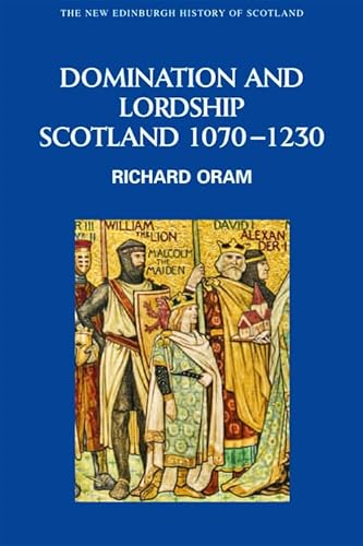 Domination and Lordship: Scotland 1070-1230 (The New Edinburgh History of Scotland, 3, Band 3) von Edinburgh University Press