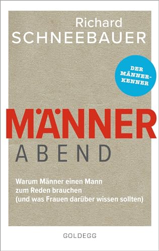 Männerabend: Warum Männer einen Mann zum Reden brauchen ... und was Frauen darüber wissen sollten von GOLDEGG VERLAG