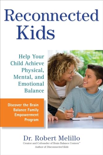 Reconnected Kids: Help Your Child Achieve Physical, Mental, and Emotional Balance (The Disconnected Kids Series) Reconnected Kids: Help Your Child Achieve Physical, Mental, and Emotional Balance (The Disconnected Kids Series)