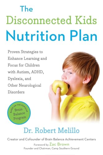 The Disconnected Kids Nutrition Plan: Proven Strategies to Enhance Learning and Focus for Children with Autism, ADHD, Dyslexia, and Other Neurological Disorders (The Disconnected Kids Series)