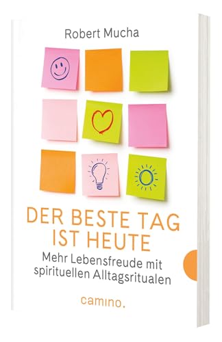 Der beste Tag ist heute - Mehr Lebensfreude mit spirituellen Alltagsritualen von Camino