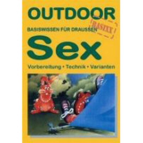Sex: Vorbereitung - Technik - Varianten. Basiswissen für draussen (Basiswissen für draußen, Band 16) von Stein, Conrad Verlag