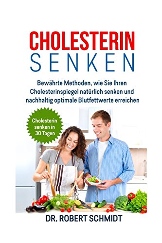 Cholesterin senken: Bewährte Methoden, wie Sie Ihren Cholesterinspiegel natürlich senken und nachhaltig optimale Blutfettwerte erreichen von CreateSpace Independent Publishing Platform