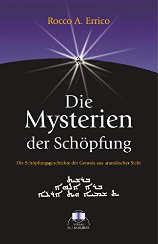 Die Mysterien der Schöpfung: Die Schöpfungsgeschichte der Genesis aus nahöstlicher Sicht Die Mysterien der Schöpfung: Die Schöpfungsgeschichte der Genesis aus nahöstlicher Sicht