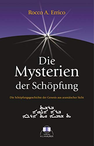 Die Mysterien der Schöpfung: Die Schöpfungsgeschichte der Genesis aus nahöstlicher Sicht