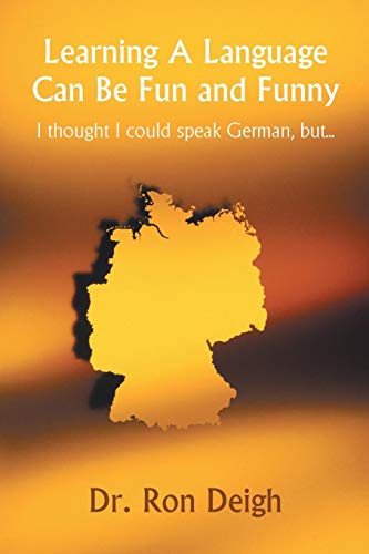 Learning A Language Can Be Fun and Funny: I thought I could speak German, but... von iUniverse