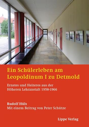 Ein Schülerleben am Leopoldinum I zu Detmold: Ernstes und Heiteres aus der Höheren Lehranstalt 1958-1966 von Lippe Verlag