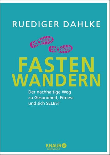 Fasten-Wandern: Der nachhaltige Weg zu Gesundheit, Fitness und sich selbst