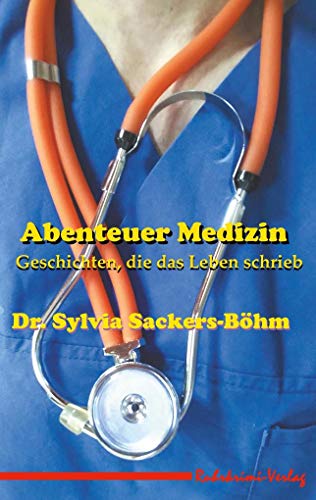 Abenteuer Medizin: Geschichten, die das Leben schrieb