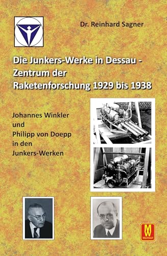 Die Junkers-Werke in Dessau - Zentrum der Raketenforschung bis 1938 von Machtwortverlag