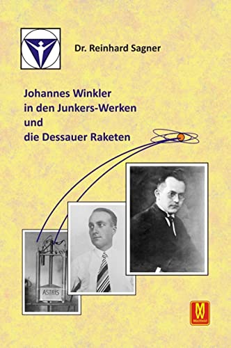 Johannes Winkler in den Junkers-Werken und die Dessauer Raketen von Machtwort Verlag