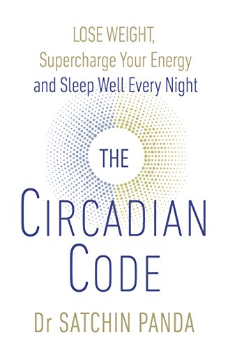 The Circadian Code: Lose weight, supercharge your energy and sleep well every night