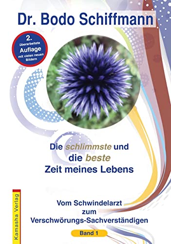 Die schlimmste und die beste Zeit meines Lebens: Vom Schwindelarzt zum Verschwörungs-Sachverständigen von Kamasha Verlag GmbH
