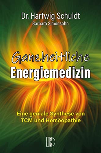 Ganzheitliche Energiemedizin: Eine geniale Synthese von TCM und Homöopathie von Driediger Verlag
