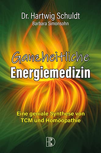 Ganzheitliche Energiemedizin: Eine geniale Synthese von TCM und Homöopathie von Driediger Verlag